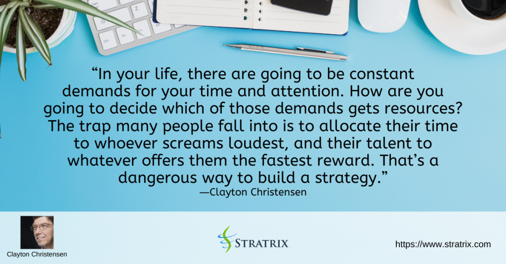 Constant demands for your time and attention - Clayton Christensen