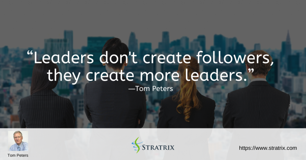 Leaders don't create followers, they create more leaders