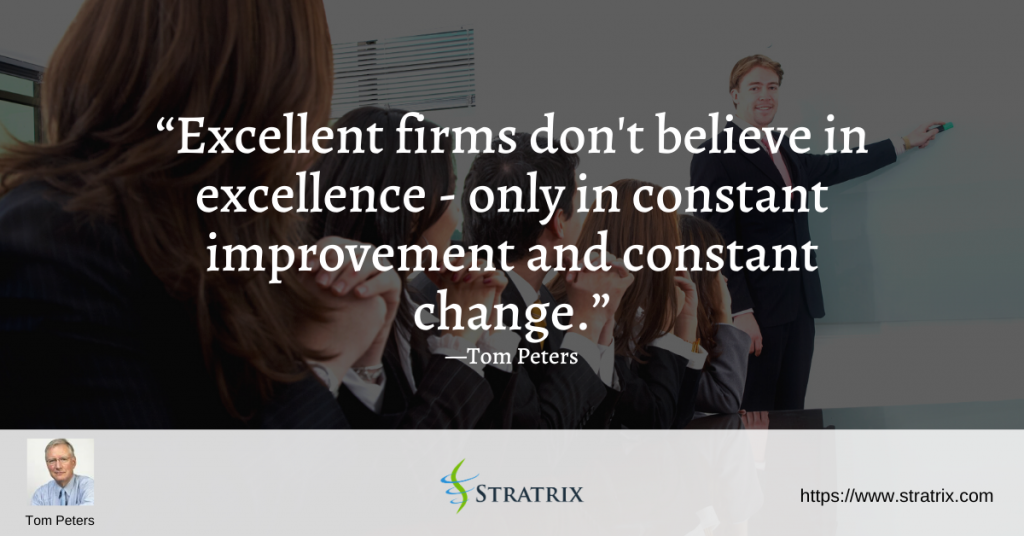 Excellent firms don't believe in excellence - only in constant improvement and constant change