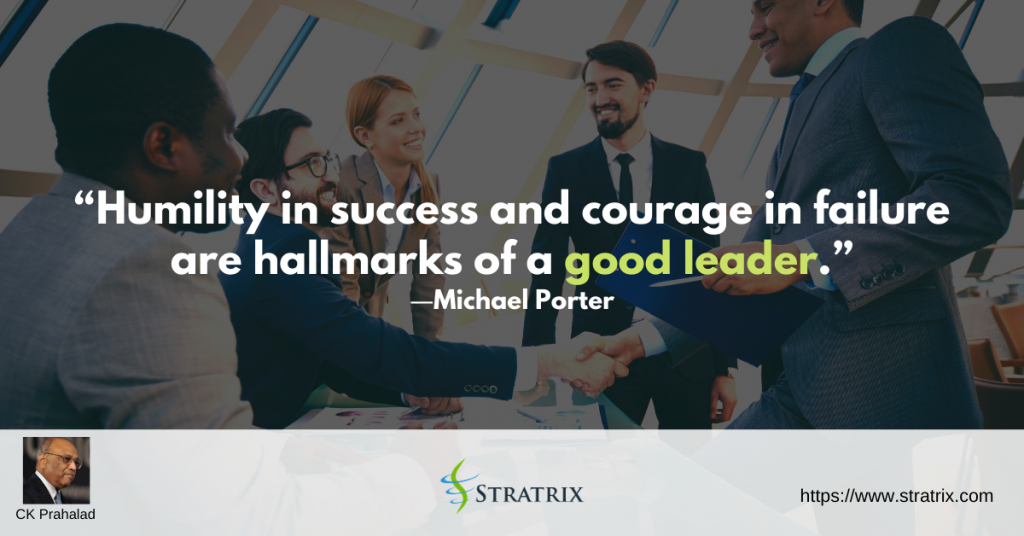 “Humility in success and courage in failure are hallmarks of a good leader.” – C.K. Prahalad