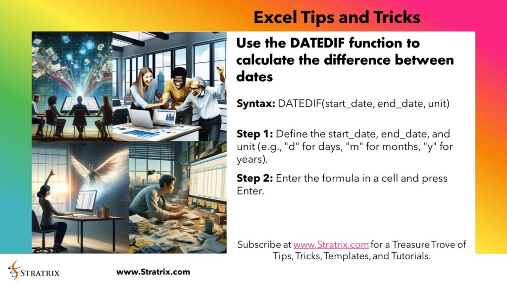 Use the DATEDIF function to calculate the difference between dates