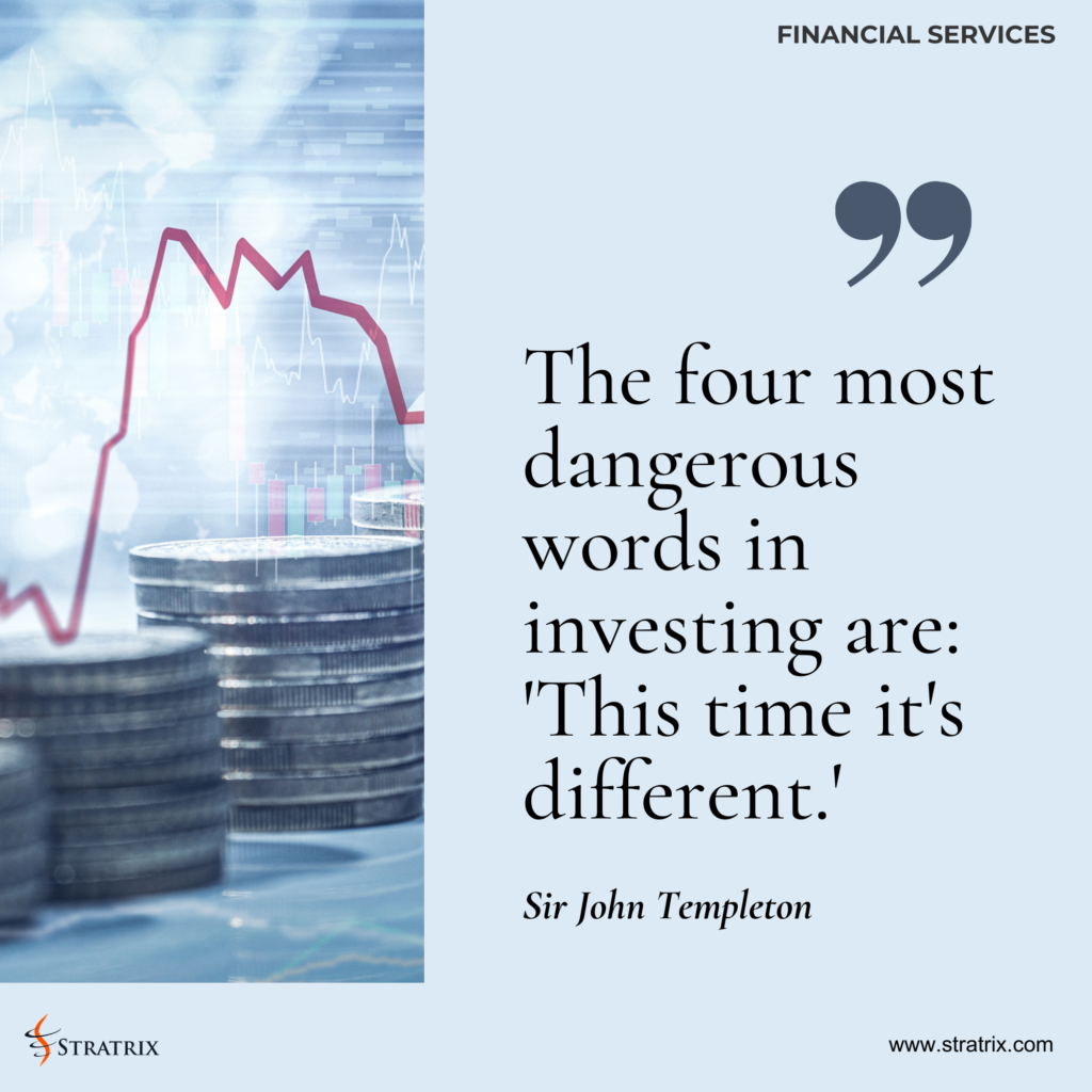 "The four most dangerous words in investing are: 'This time it's different.'" - Sir John Templeton