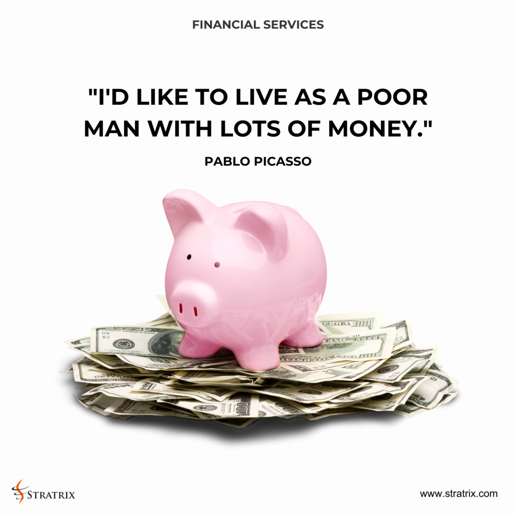 "I'd like to live as a poor man with lots of money." - Pablo Picasso