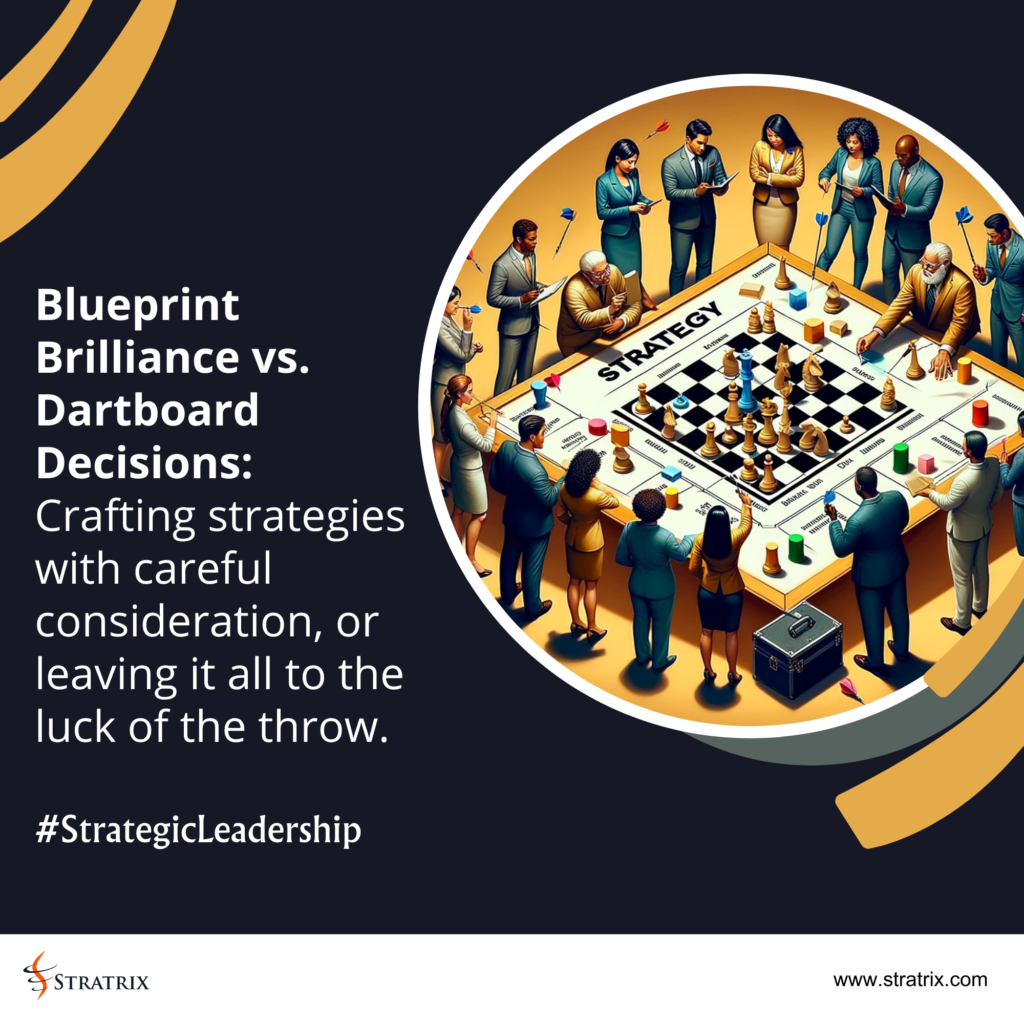 Blueprint Brilliance vs. Dartboard Decisions