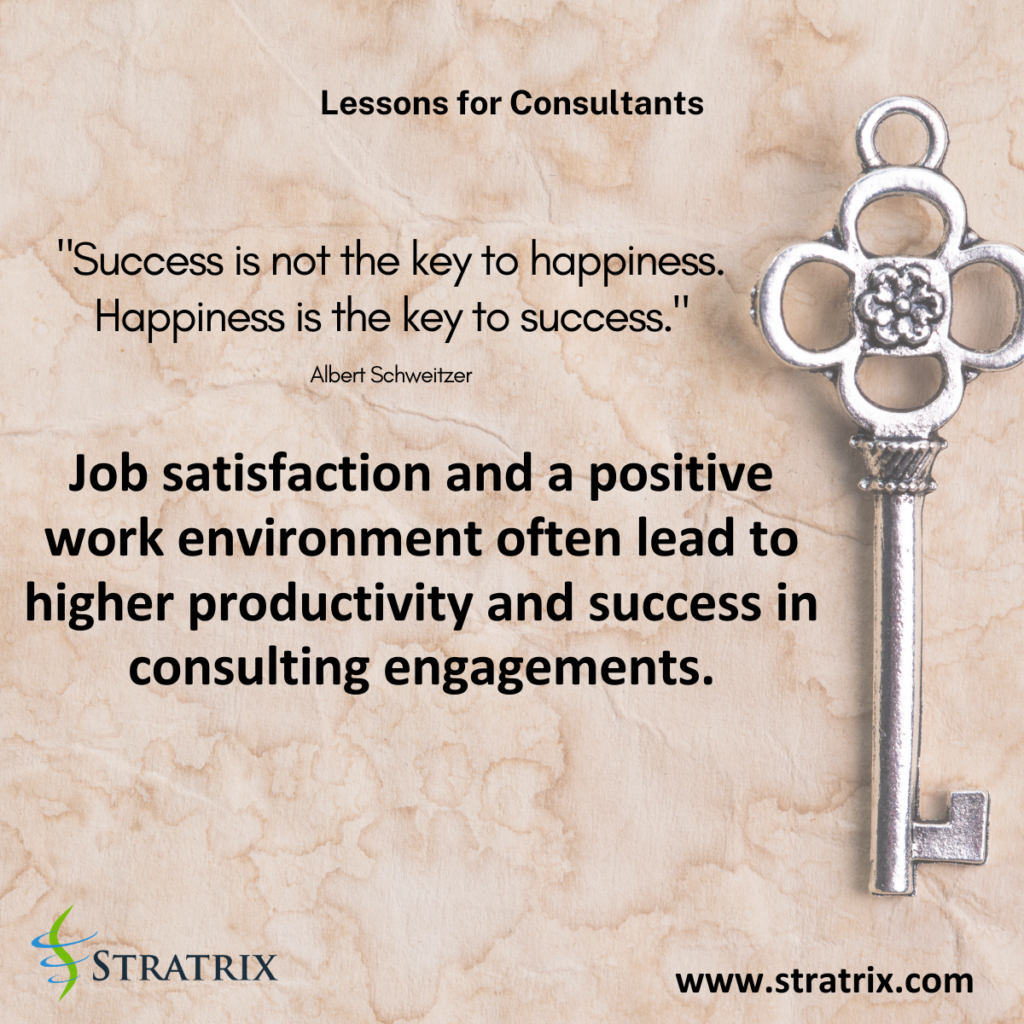 "Success is not the key to happiness. Happiness is the key to success." - Albert Schweitzer