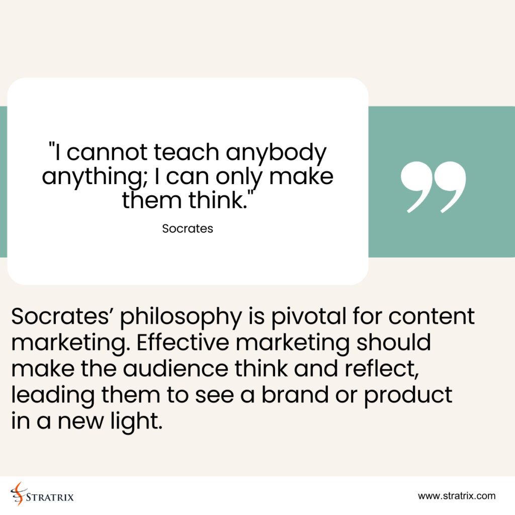 "I cannot teach anybody anything; I can only make them think." - Socrates