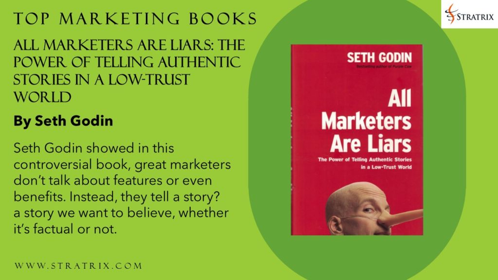 All Marketers Are Liars: The Power of Telling Authentic Stories in a Low-Trust World by Seth Godin