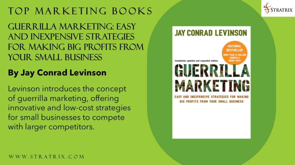 Guerrilla Marketing: Easy and Inexpensive Strategies for Making Big Profits from Your Small Business by Jay Conrad Levinson