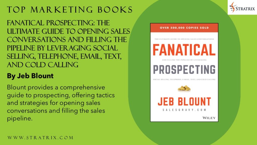 Fanatical Prospecting: The Ultimate Guide to Opening Sales Conversations and Filling the Pipeline by Leveraging Social Selling, Telephone, Email, Text, and Cold Calling by Jeb Blount