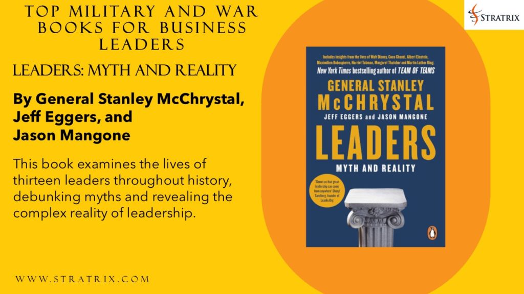 Leaders: Myth and Reality by General Stanley McChrystal, Jeff Eggers, and Jason Mangone